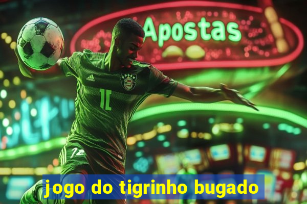 jogo do tigrinho bugado